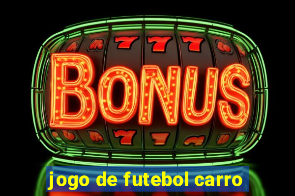 jogo de futebol carro